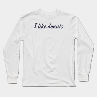 I like donuts Long Sleeve T-Shirt